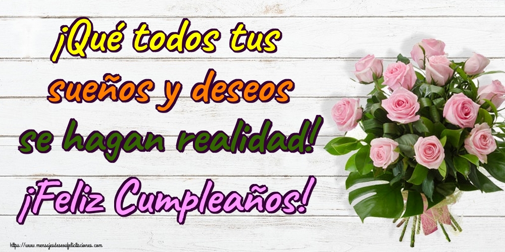 Felicitaciones de cumpleaños - ¡Qué todos tus sueños y deseos se hagan realidad! ¡Feliz Cumpleaños! - mensajesdeseosfelicitaciones.com