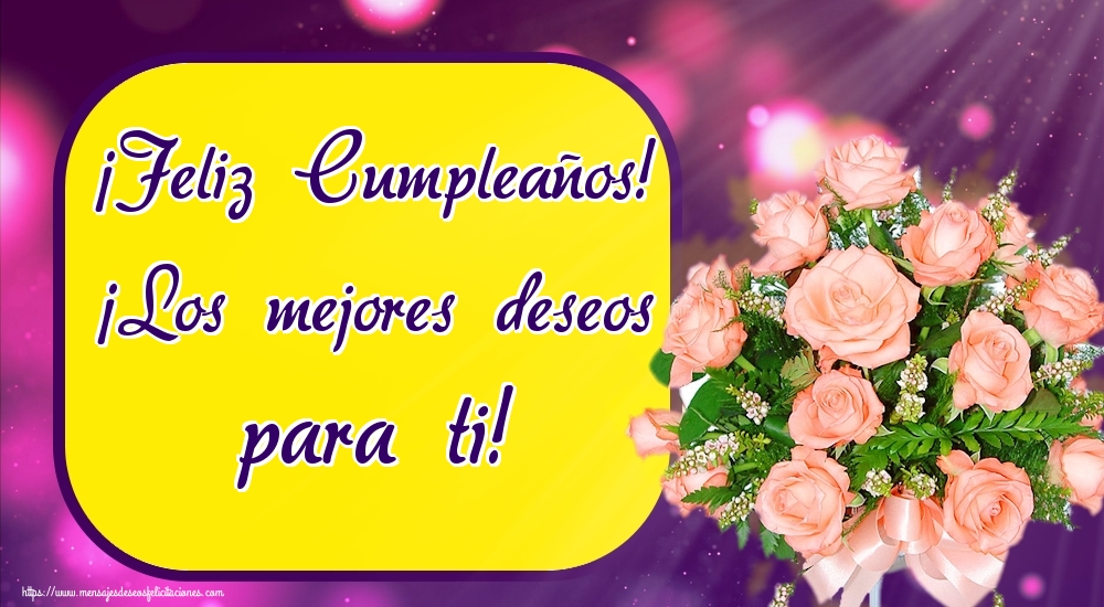 Felicitaciones de cumpleaños - ¡Feliz Cumpleaños! ¡Los mejores deseos para ti! - mensajesdeseosfelicitaciones.com