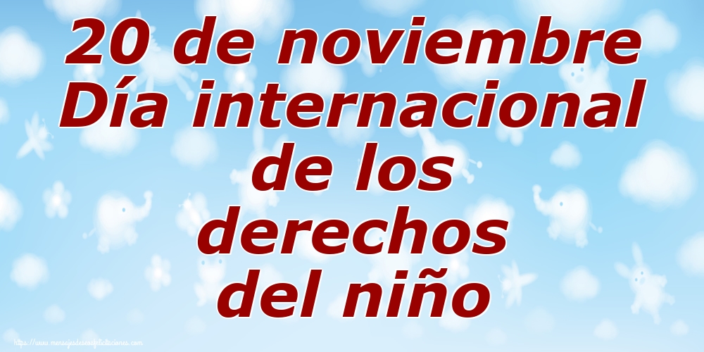 Felicitaciones de Día internacional de los derechos del niño - 20 de noviembre Día internacional de los derechos del niño - mensajesdeseosfelicitaciones.com
