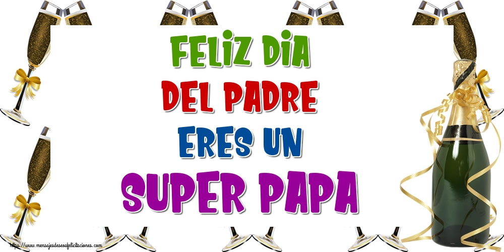 Feliz Dia Del Padre Eres Un Super Papa