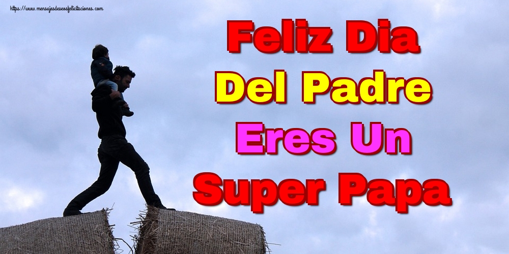 Feliz Dia Del Padre Eres Un Super Papa