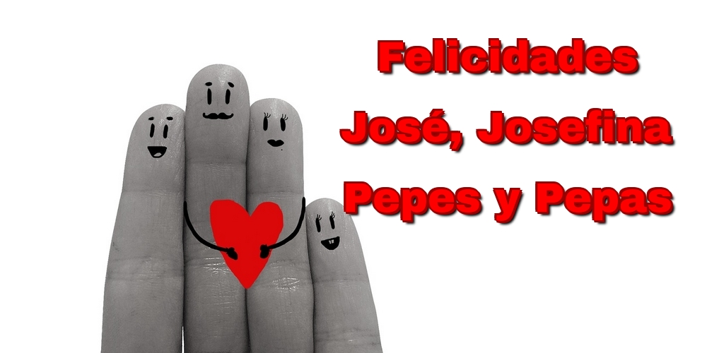 Felicidades José, Josefina Pepes y Pepas