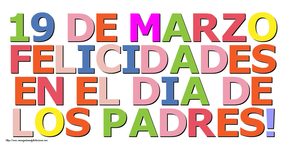 19 de Marzo Felicidades en el Dia de los Padres!