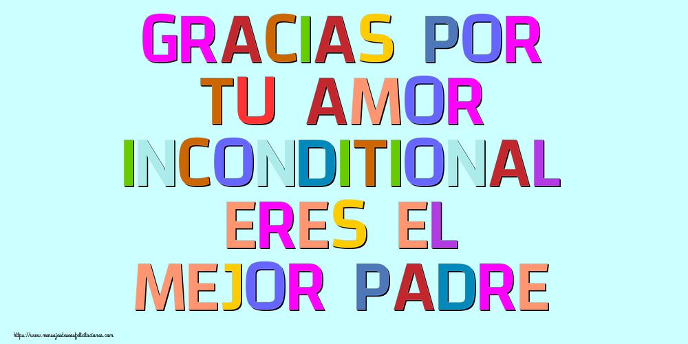 Gracias Por Tu Amor Inconditional Eres El Mejor Padre