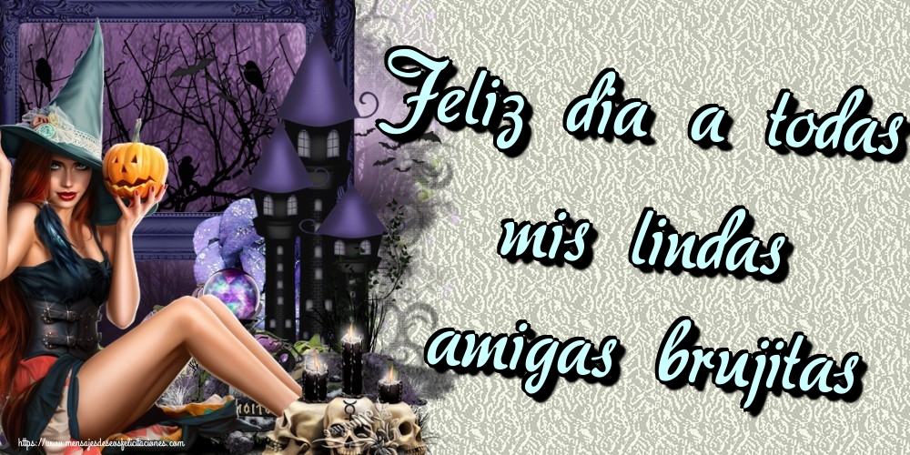 Feliz dia a todas mis lindas amigas brujitas