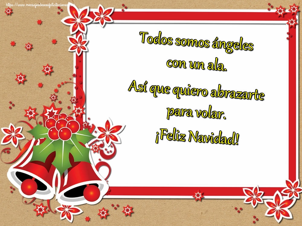 Todos somos ángeles con un ala. Así que quiero abrazarte para volar. ¡Feliz Navidad!