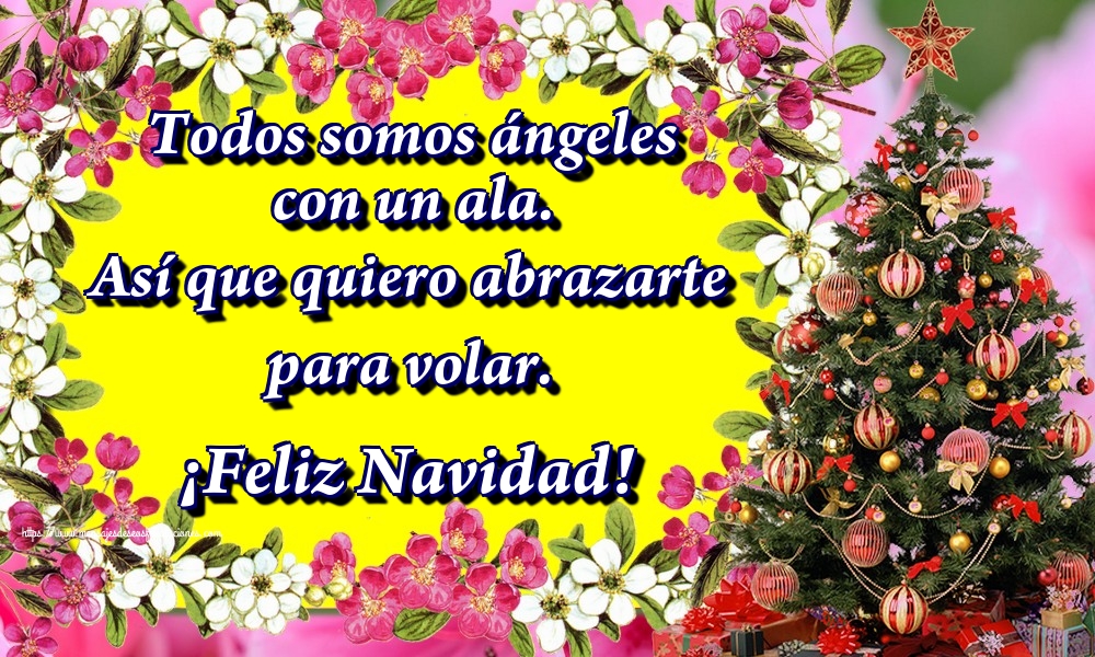 Todos somos ángeles con un ala. Así que quiero abrazarte para volar. ¡Feliz Navidad!