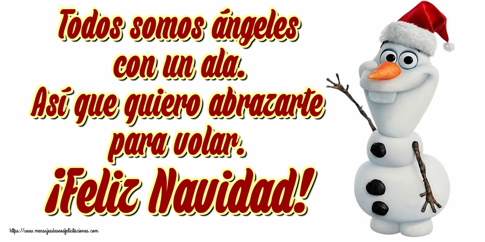 Todos somos ángeles con un ala. Así que quiero abrazarte para volar. ¡Feliz Navidad!