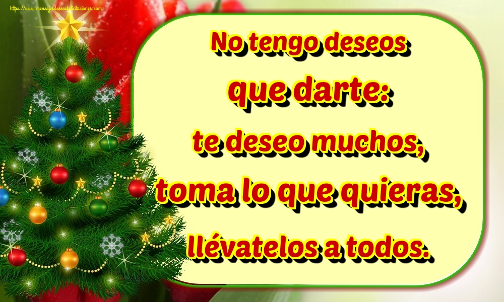No tengo deseos que darte: te deseo muchos, toma lo que quieras, llévatelos a todos.