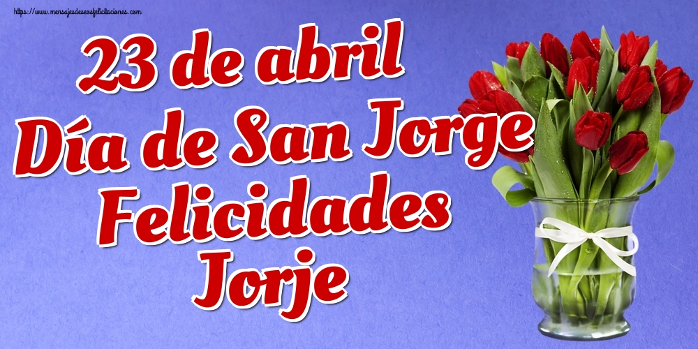 San Jorje 23 de abril Día de San Jorge Felicidades Jorje