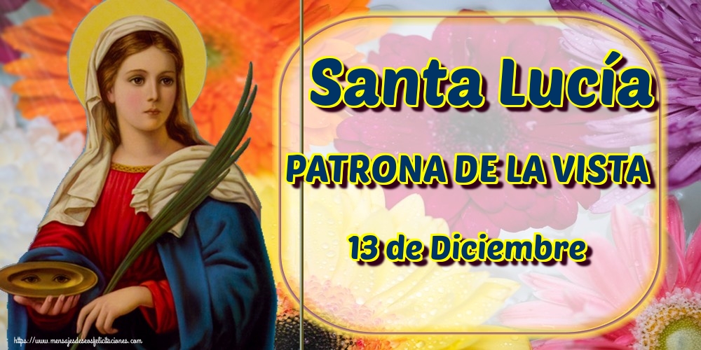 Santa Lucía PATRONA DE LA VISTA 13 de Diciembre