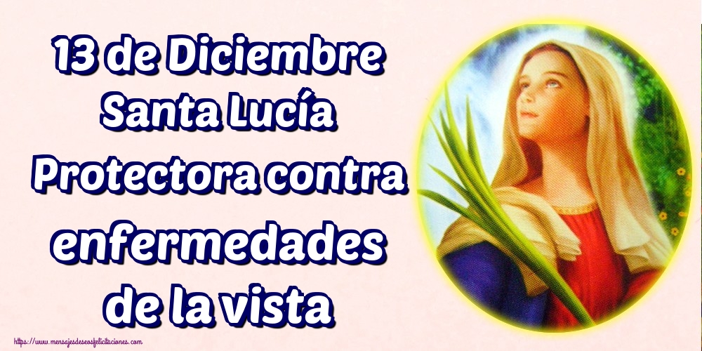 13 de Diciembre Santa Lucía Protectora contra enfermedades de la vista