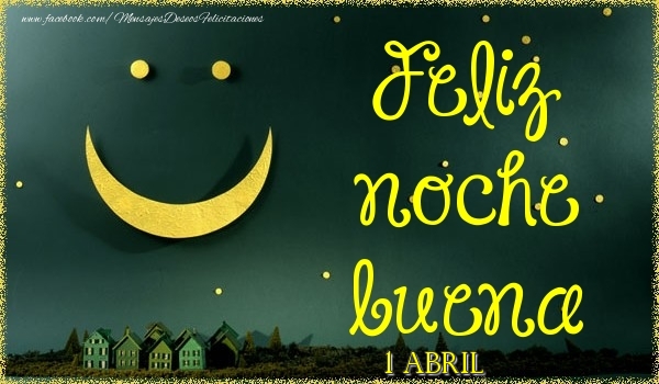Felicitaciones para 1 Abril - 1 Abril - Feliz noche buena