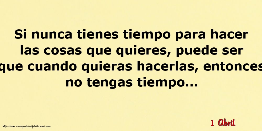 1 Abril - Si nunca tienes tiempo para hacer las cosas que quieres