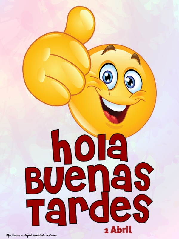Felicitaciones para 1 Abril - 1 Abril - Hola Buenas Tardes