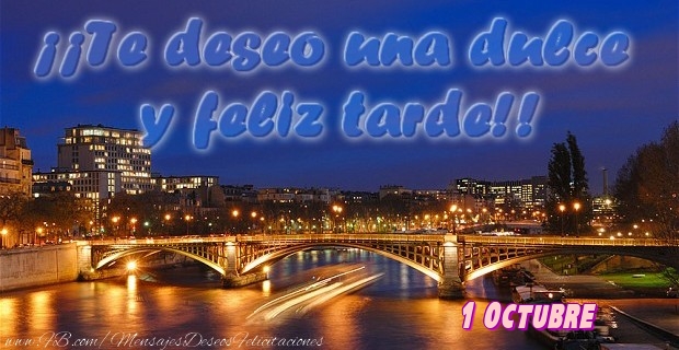 Felicitaciones para 1 Octubre - 1 Octubre - ¡¡Te deseo una dulce u feliz tarde!!