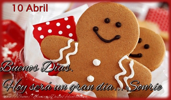 10 Abril - Buenos Días. Hoy será un gran día... Sonríe