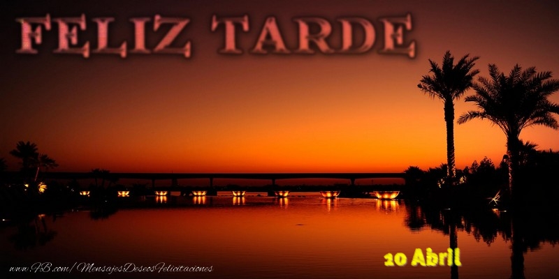 Felicitaciones para 10 Abril - 10 Abril - Feliz Tarde