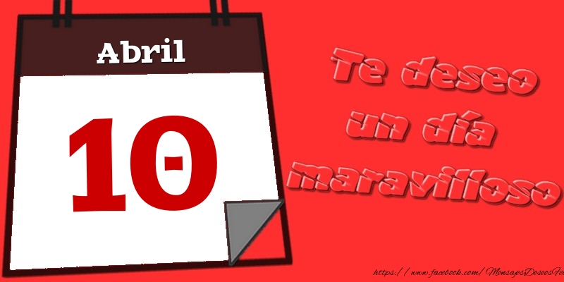 Felicitaciones para 10 Abril - Abril 10 Te deseo un día maravilloso