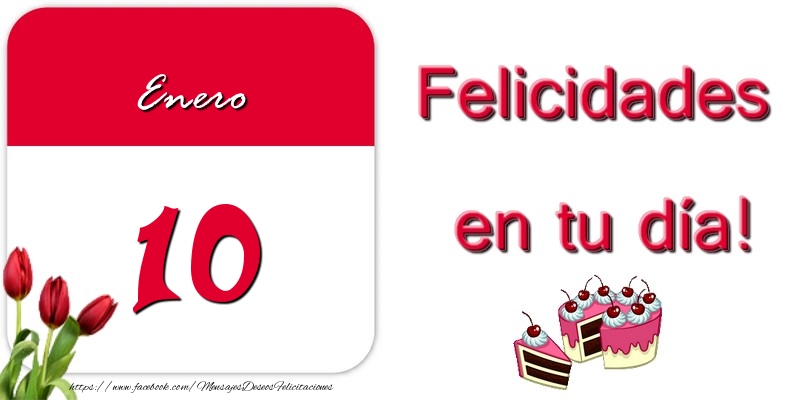Felicitaciones para 10 Enero - Felicidades en tu día! Enero 10