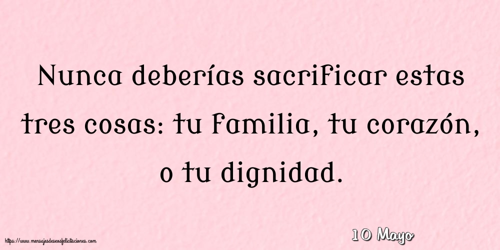 Felicitaciones para 10 Mayo - 10 Mayo - Nunca deberías sacrificar estas tres cosas