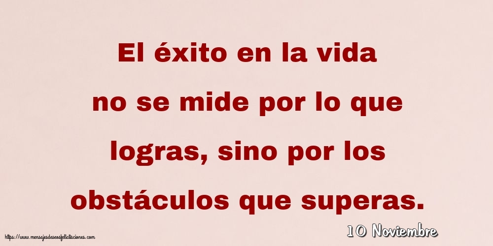 10 Noviembre - El éxito en la vida no se mide por lo que logras
