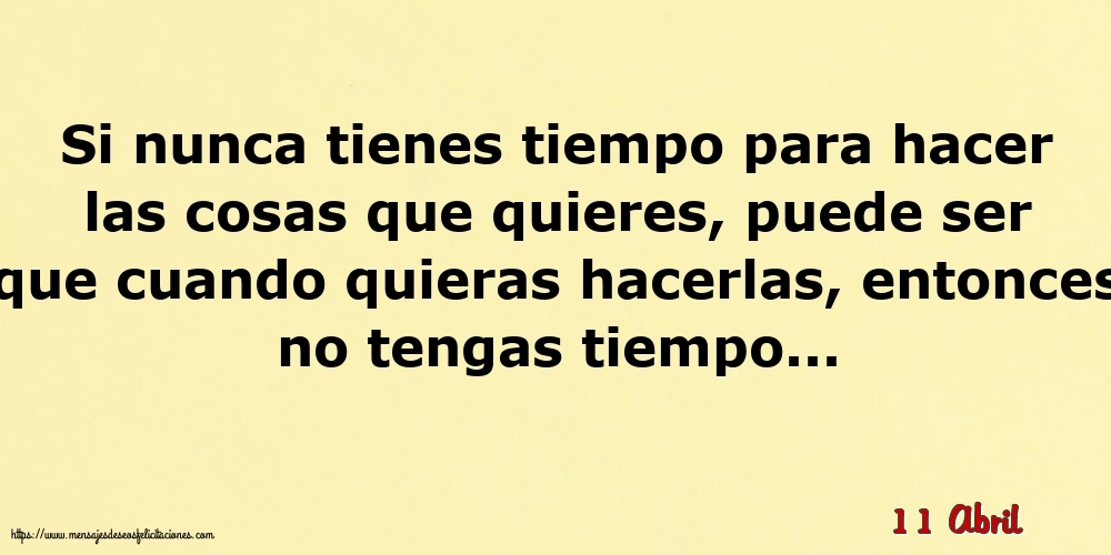 11 Abril - Si nunca tienes tiempo para hacer las cosas que quieres