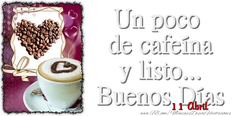 11 Abril - Un poco de cafeína y listo... Buenos Días