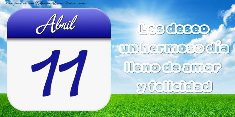 Felicitaciones para 11 Abril - Abril 11 Les deseo un hermoso día lleno de amor y felicidad