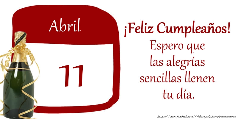 Felicitaciones para 11 Abril - 11 de Abril ¡Feliz Cumpleaños! Espero que las alegrías sencillas llenen tu día.