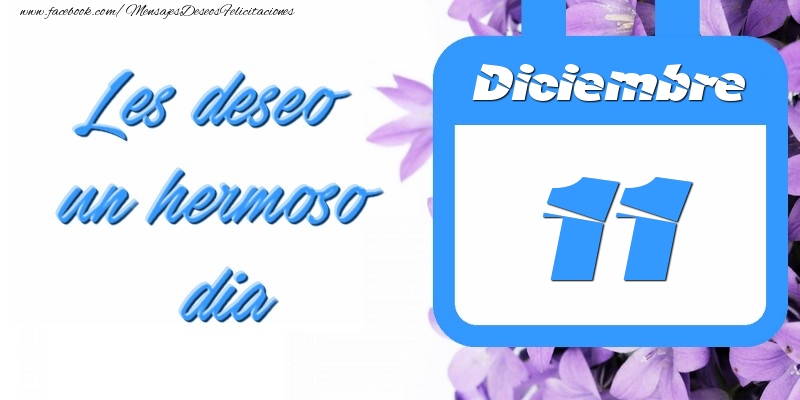 Felicitaciones para 11 Diciembre - Diciembre 11 Les deseo un hermoso dia