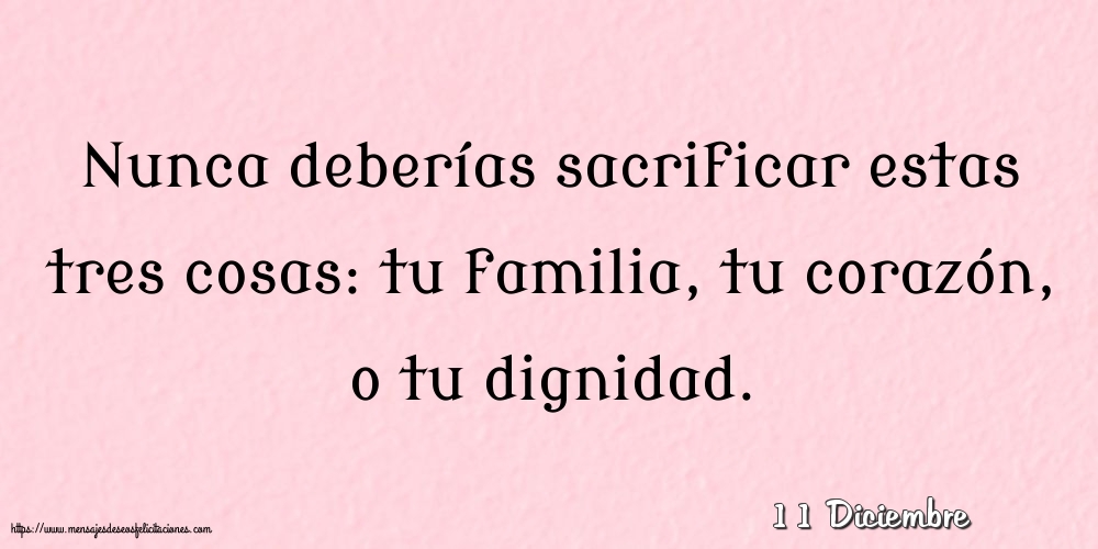 Felicitaciones para 11 Diciembre - 11 Diciembre - Nunca deberías sacrificar estas tres cosas
