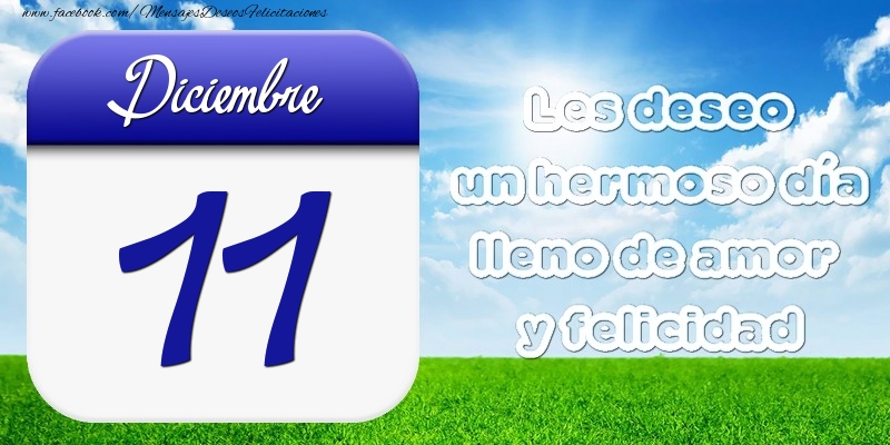 Felicitaciones para 11 Diciembre - Diciembre 11 Les deseo un hermoso día lleno de amor y felicidad