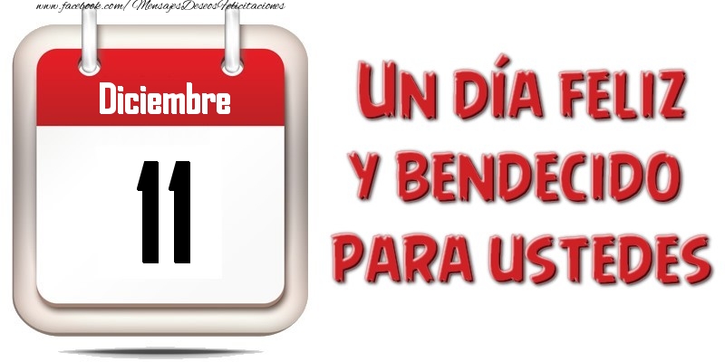 Felicitaciones para 11 Diciembre - Diciembre 11 Un día feliz y bendecido para ustedes