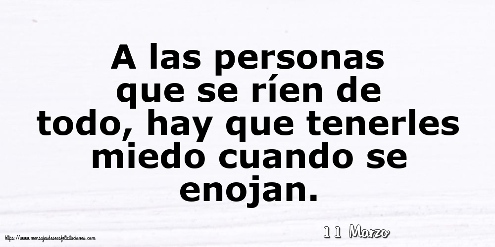 Felicitaciones para 11 Marzo - 11 Marzo - A las personas que se ríen de todo