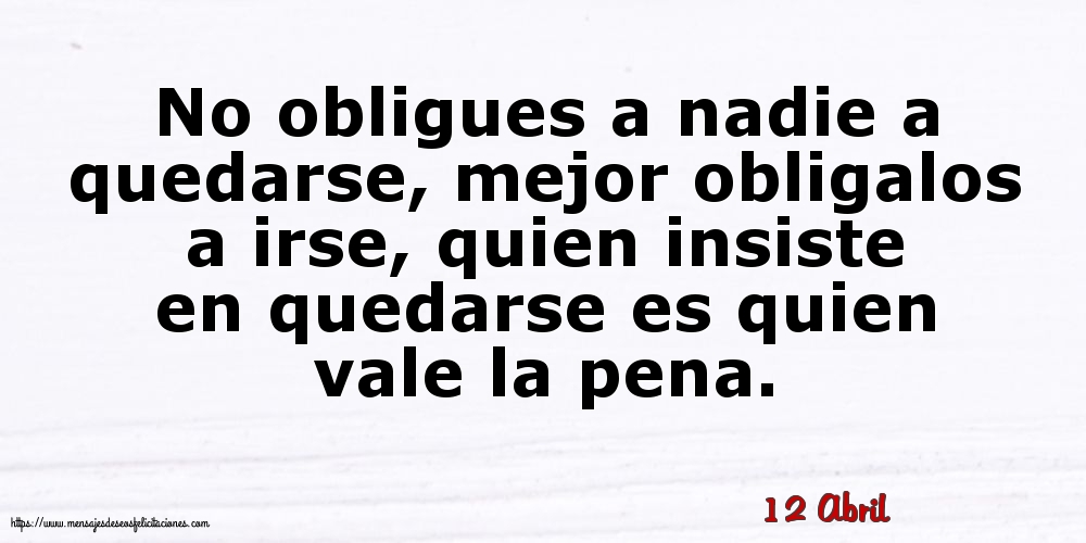 12 Abril - No obligues a nadie a quedarse