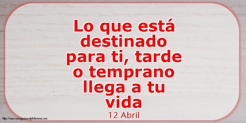 12 Abril - Lo que está destinado para ti