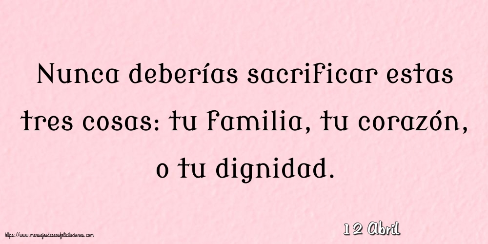 12 Abril - Nunca deberías sacrificar estas tres cosas