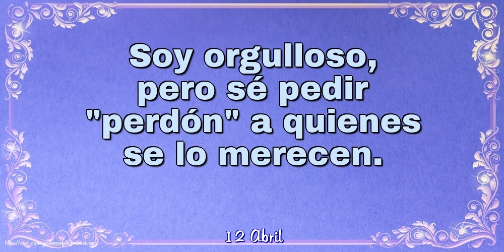 Felicitaciones para 12 Abril - 12 Abril - Soy orgulloso, pero sé pedir perdón