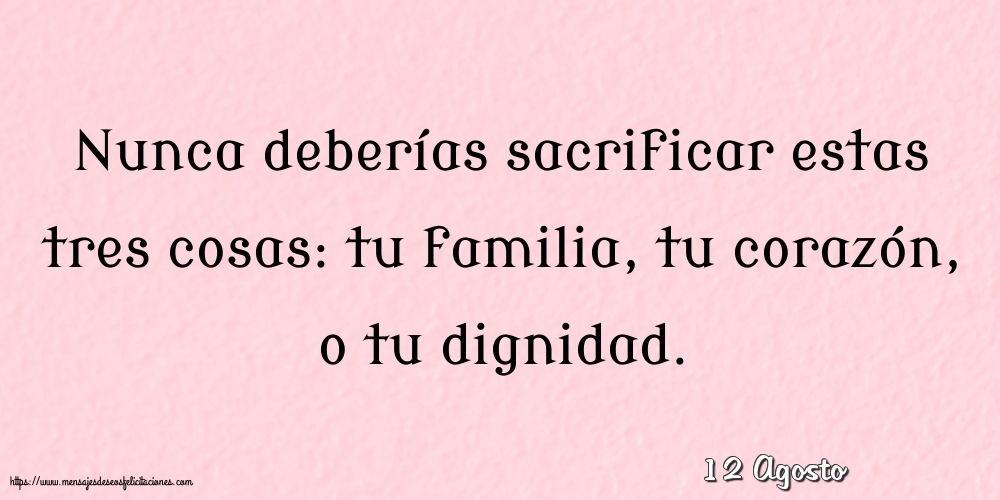 Felicitaciones para 12 Agosto - 12 Agosto - Nunca deberías sacrificar estas tres cosas