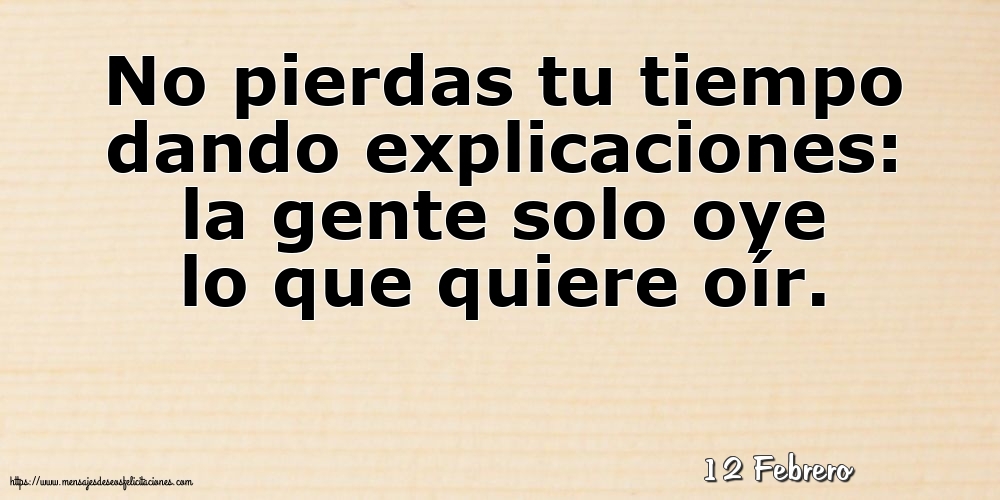 Felicitaciones para 12 Febrero - 12 Febrero - No pierdas tu tiempo dando explicaciones