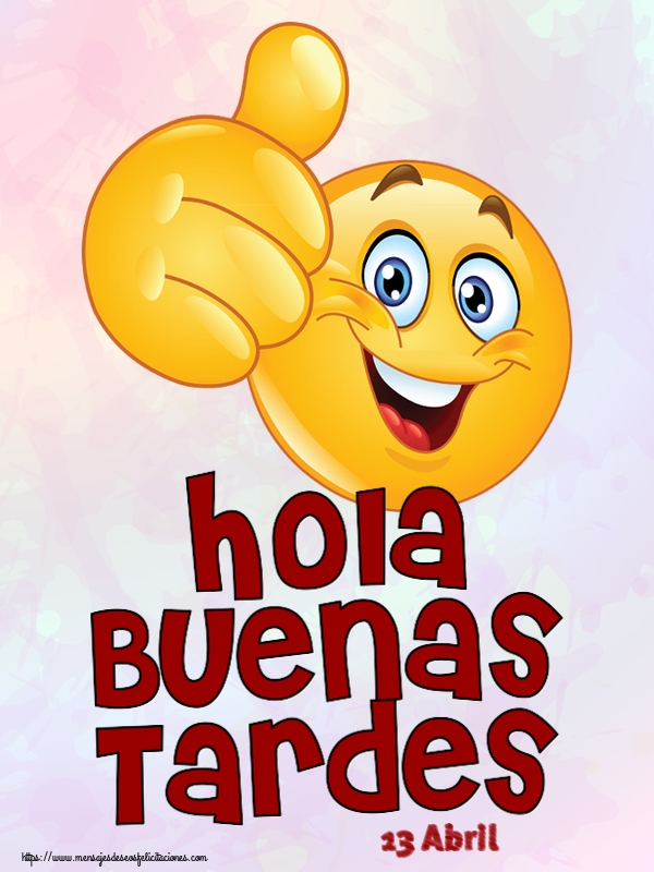 Felicitaciones para 13 Abril - 13 Abril - Hola Buenas Tardes