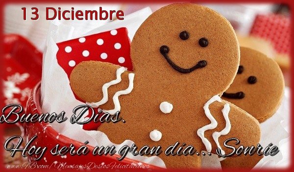 Felicitaciones para 13 Diciembre - 13 Diciembre - Buenos Días. Hoy será un gran día... Sonríe