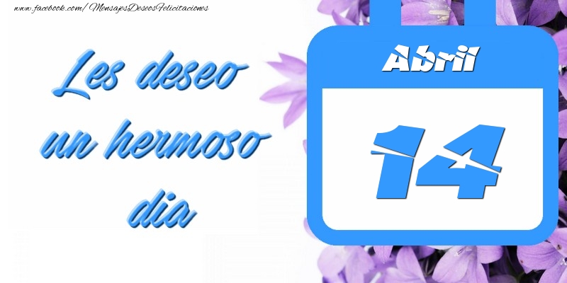 Felicitaciones para 14 Abril - Abril 14 Les deseo un hermoso dia