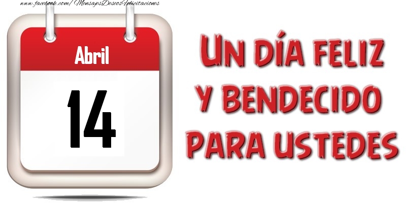 Felicitaciones para 14 Abril - Abril 14 Un día feliz y bendecido para ustedes