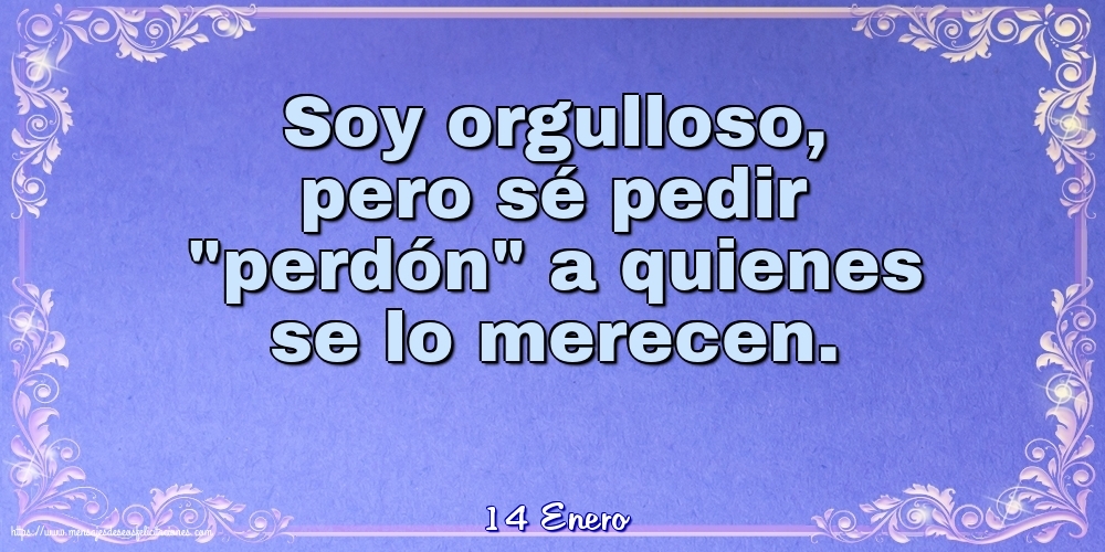 Felicitaciones para 14 Enero - 14 Enero - Soy orgulloso, pero sé pedir perdón