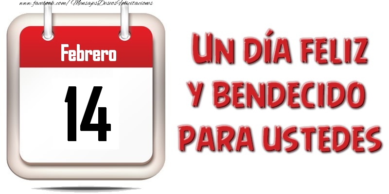 Felicitaciones para 14 Febrero - Febrero 14 Un día feliz y bendecido para ustedes