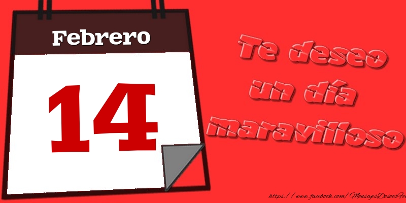 Felicitaciones para 14 Febrero - Febrero 14 Te deseo un día maravilloso