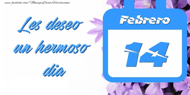 Felicitaciones para 14 Febrero - Febrero 14 Les deseo un hermoso dia