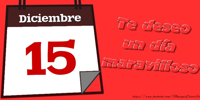 Felicitaciones para 15 Diciembre - Diciembre 15 Te deseo un día maravilloso